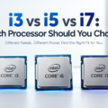 i3 vs i5 vs i7: Which Processor Should You Choose