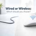 Wired or Wireless: Which should you choose