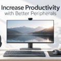Increase Productivity with Better Peripherals