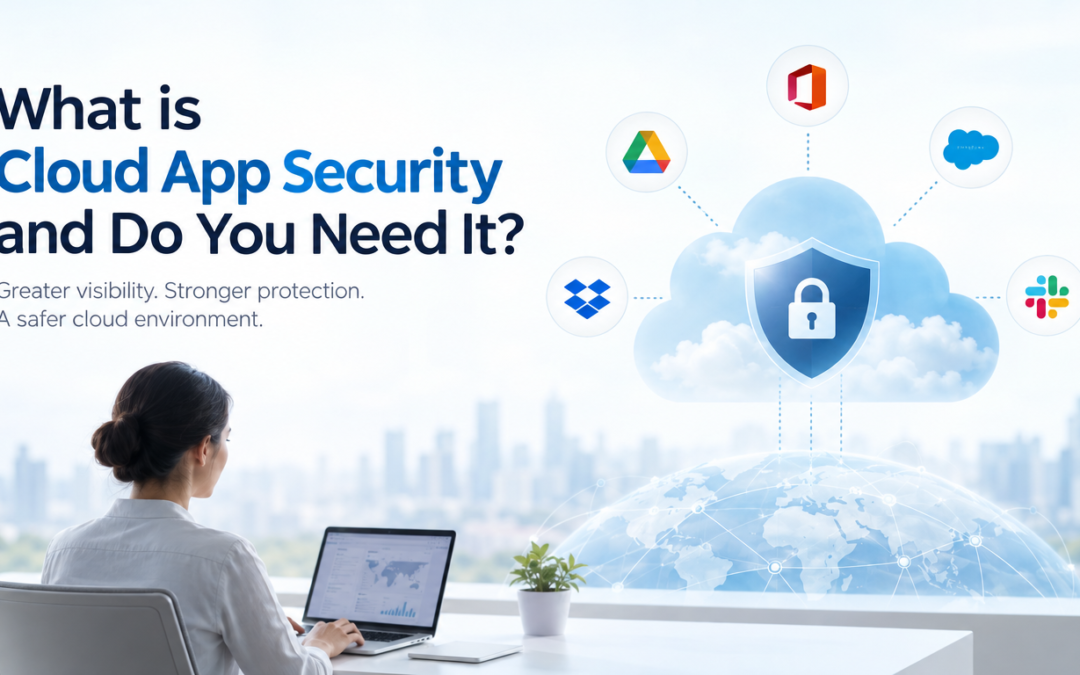What is Cloud App Security and Do You Need It?
