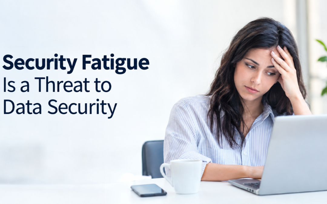Security Fatigue Is a Threat to Data Security
