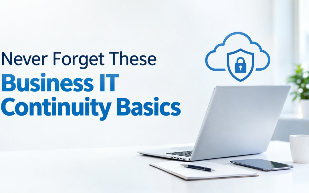 Never Forget These Business IT Continuity Basics