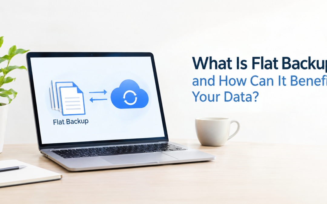 What Is Flat Backup and How Can It Benefit Your Data?