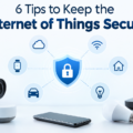 6 Tips to Keep the Internet of Things Secure