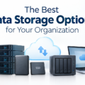 The Best Data Storage Options for Your Organization