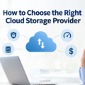 How to Choose the Right Cloud Storage Provider