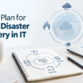 How to Plan for Better Disaster Recovery in IT