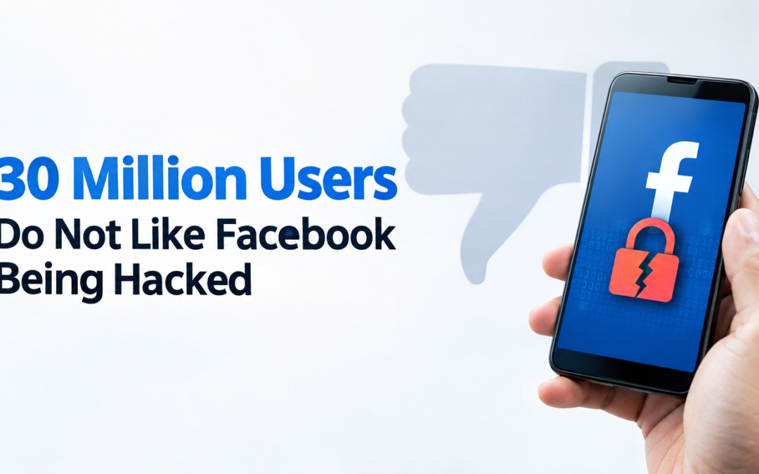 30 Million Users Do Not Like Facebook Being Hacked