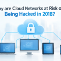 Why are Cloud Networks at Risk of Being Hacked in 2018