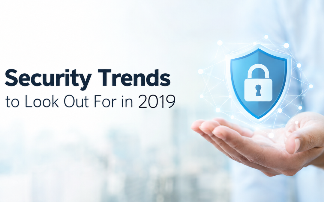 Security Trends to Look Out For in 2019