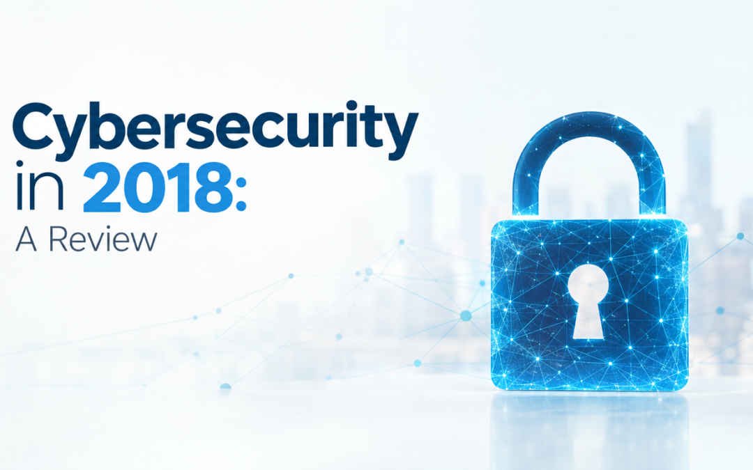 Cybersecurity in 2018: A Review