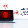 LoJax Malware is Persistent and Highly Dangerous