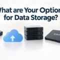 What are Your Options for Data Storage