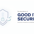 The Very Basics of Good IT Security