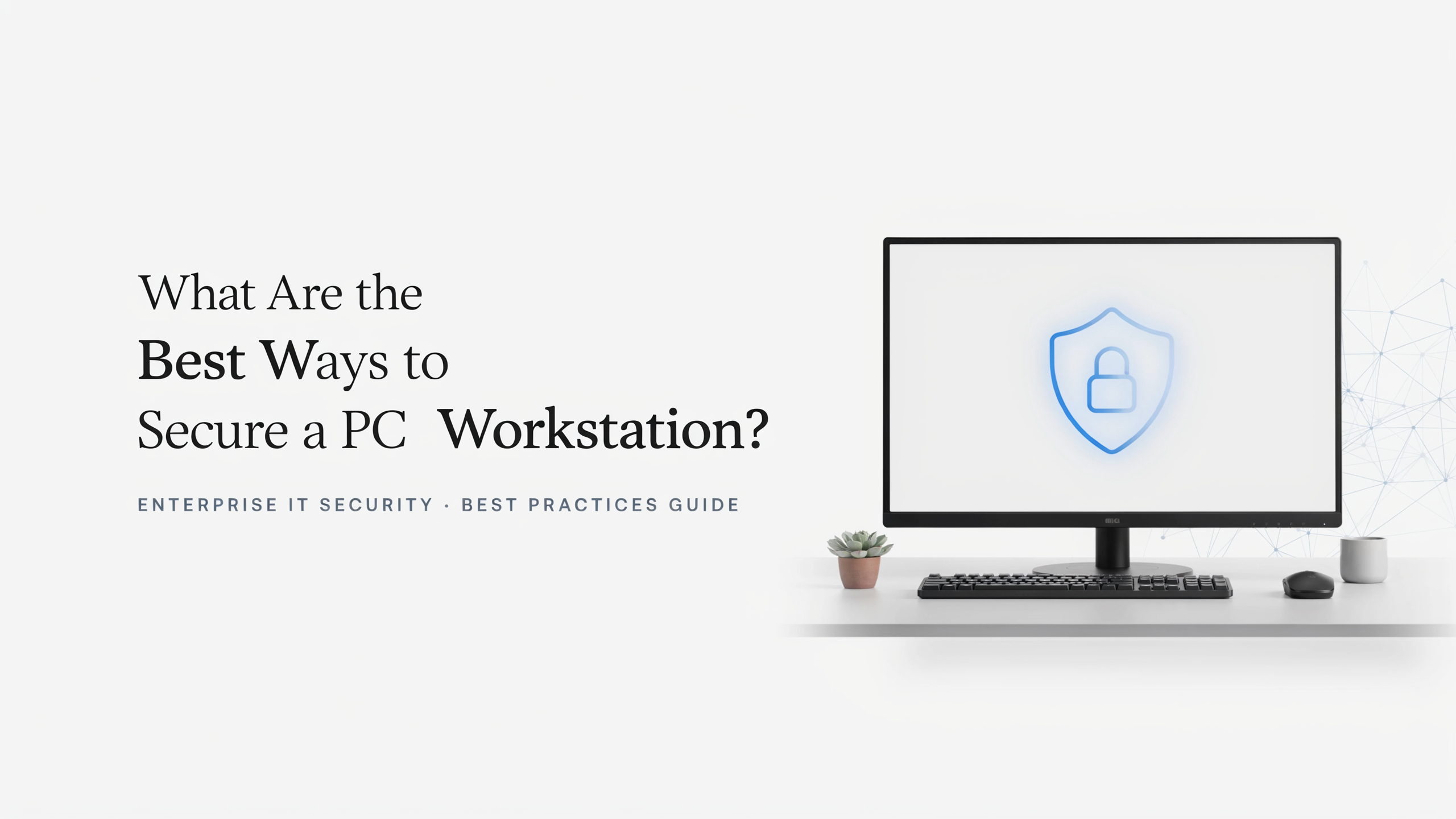 Ideogram07-09-2019 What are the Best Ways to Secure a PC Workstation