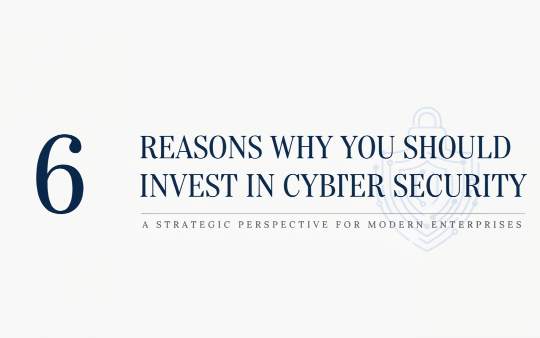 6 Reasons Why You Should Invest in Cyber Security