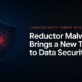 Reductor Malware Brings a New Threat to Data Security