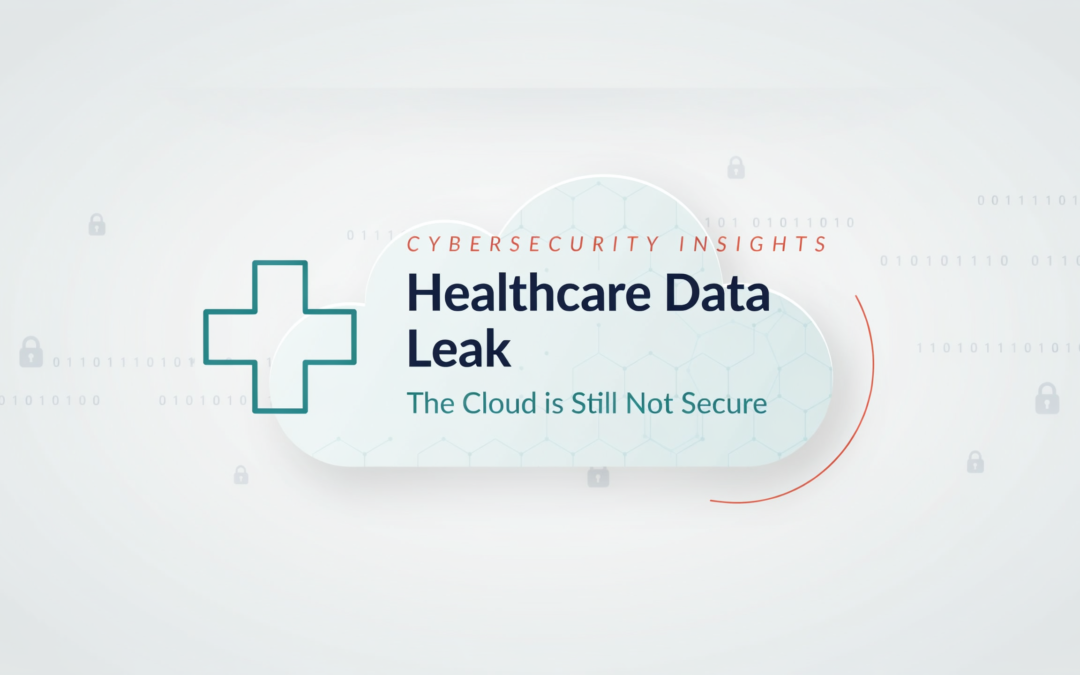 Healthcare Data Leak: The Cloud is still Not Secure