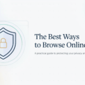 The Best Ways to Browse Online Safely. Browsing online is a part of almost everyone’s daily routine, but the web can be a dangerous place. Therefore, you need to know how to browse online safely.