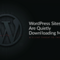 WordPress Sites are Quietly Downloading Malware