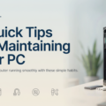 5 Quick Tips for Maintaining Your PC