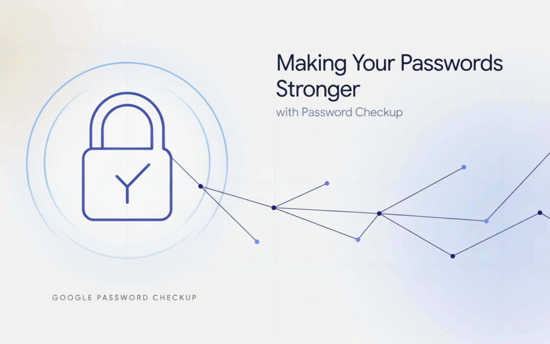 Making Your Passwords Stronger with Password Checkup