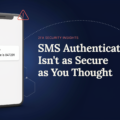 SMS Authentication Isn’t as Secure as You Thought