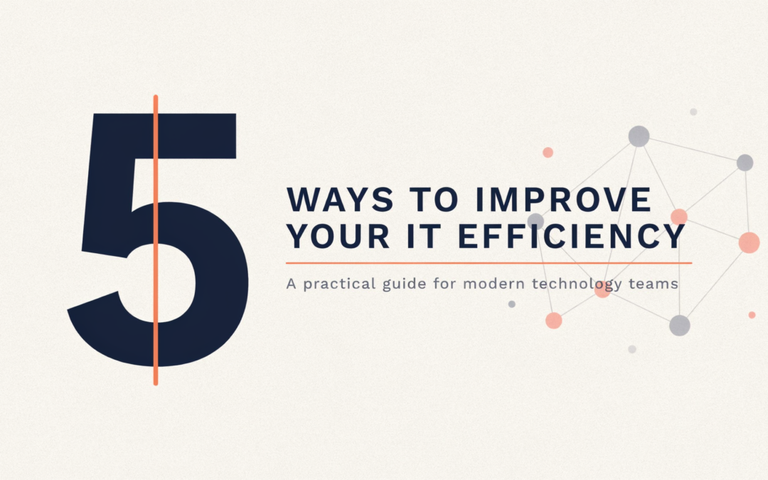 5 Ways to Improve Your IT Efficiency