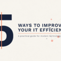 5 Ways to Improve Your IT Efficiency