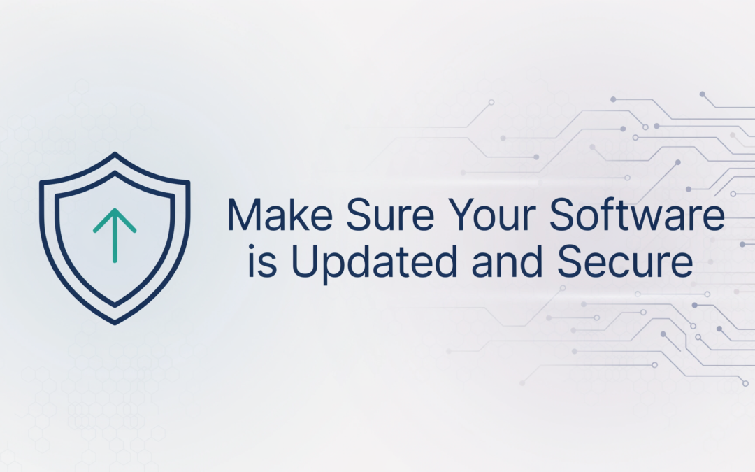 Make Sure Your Software is Updated and Secure