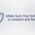 Make Sure Your Software is Updated and Secure