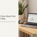 The Best Work-From-Home Tech You Should Be Using
