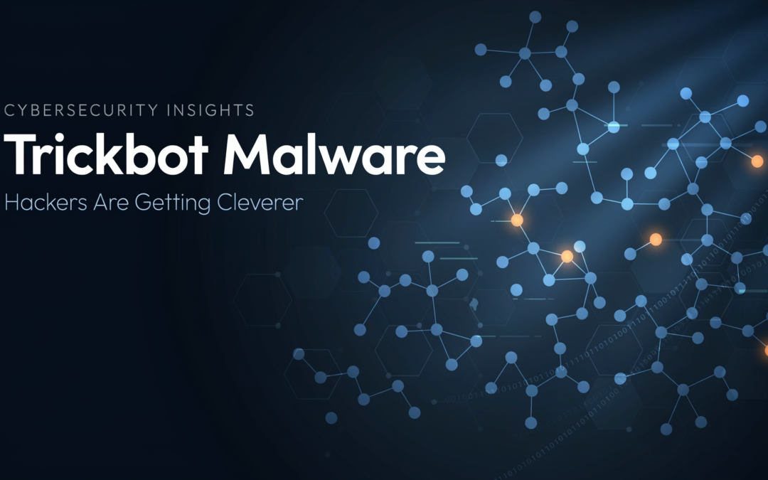 Trickbot Malware Shows that Hackers are Getting Cleverer