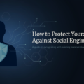 How to Protect Yourself against Social Engineering