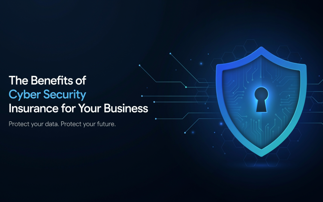 The Benefits of Cyber Security Insurance for Your Business