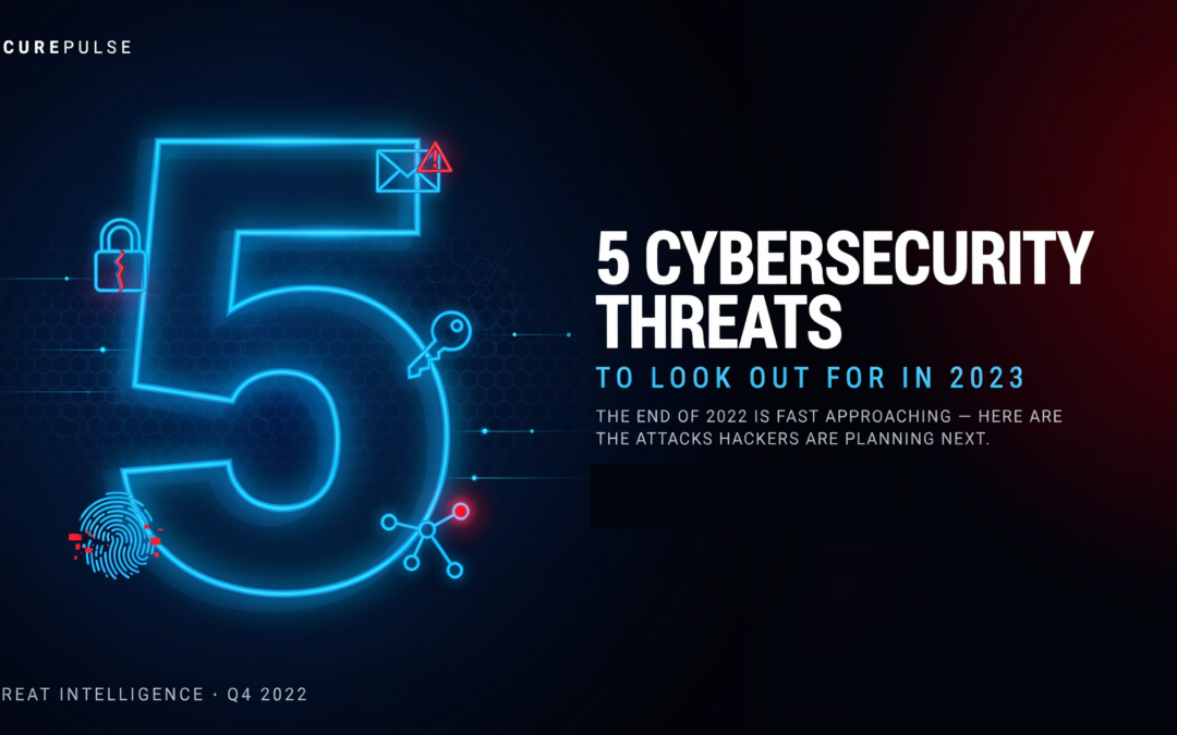 5 Cybersecurity Threats to Look Out For in 2023