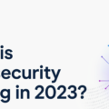 Where is Cybersecurity Heading in 2023