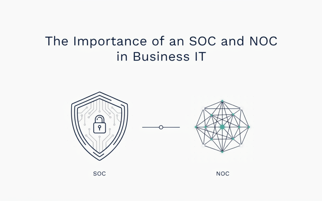 The Importance of an SOC and NOC in Business IT 