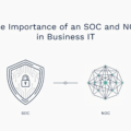 The Importance of an SOC and NOC in Business IT