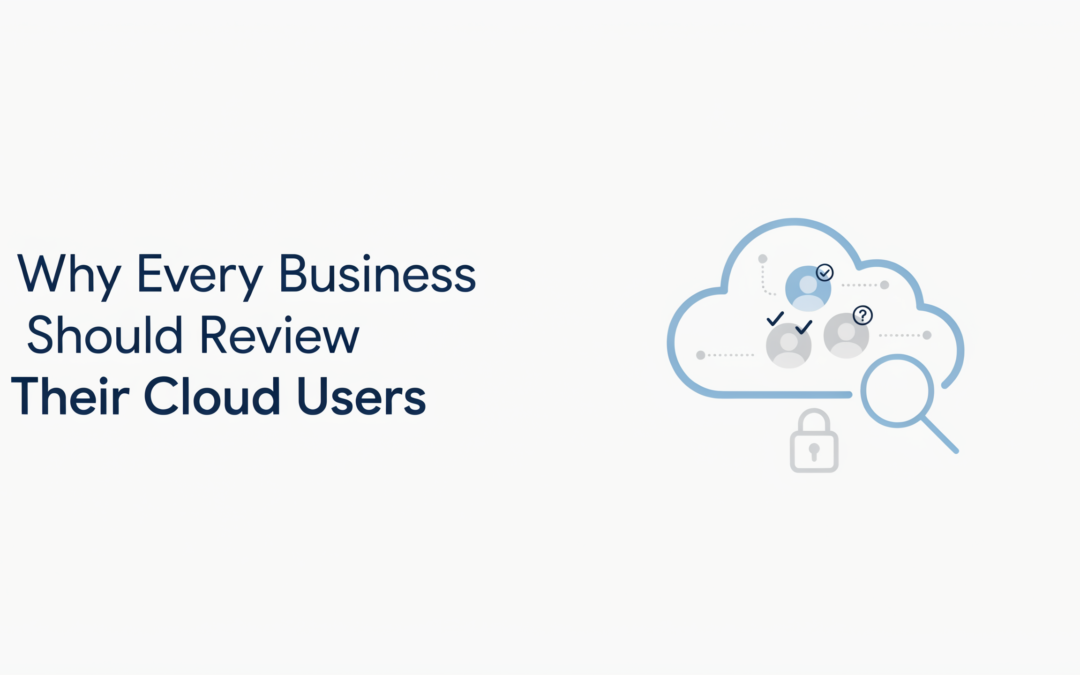 Why Every Business Should Review Their Cloud Users