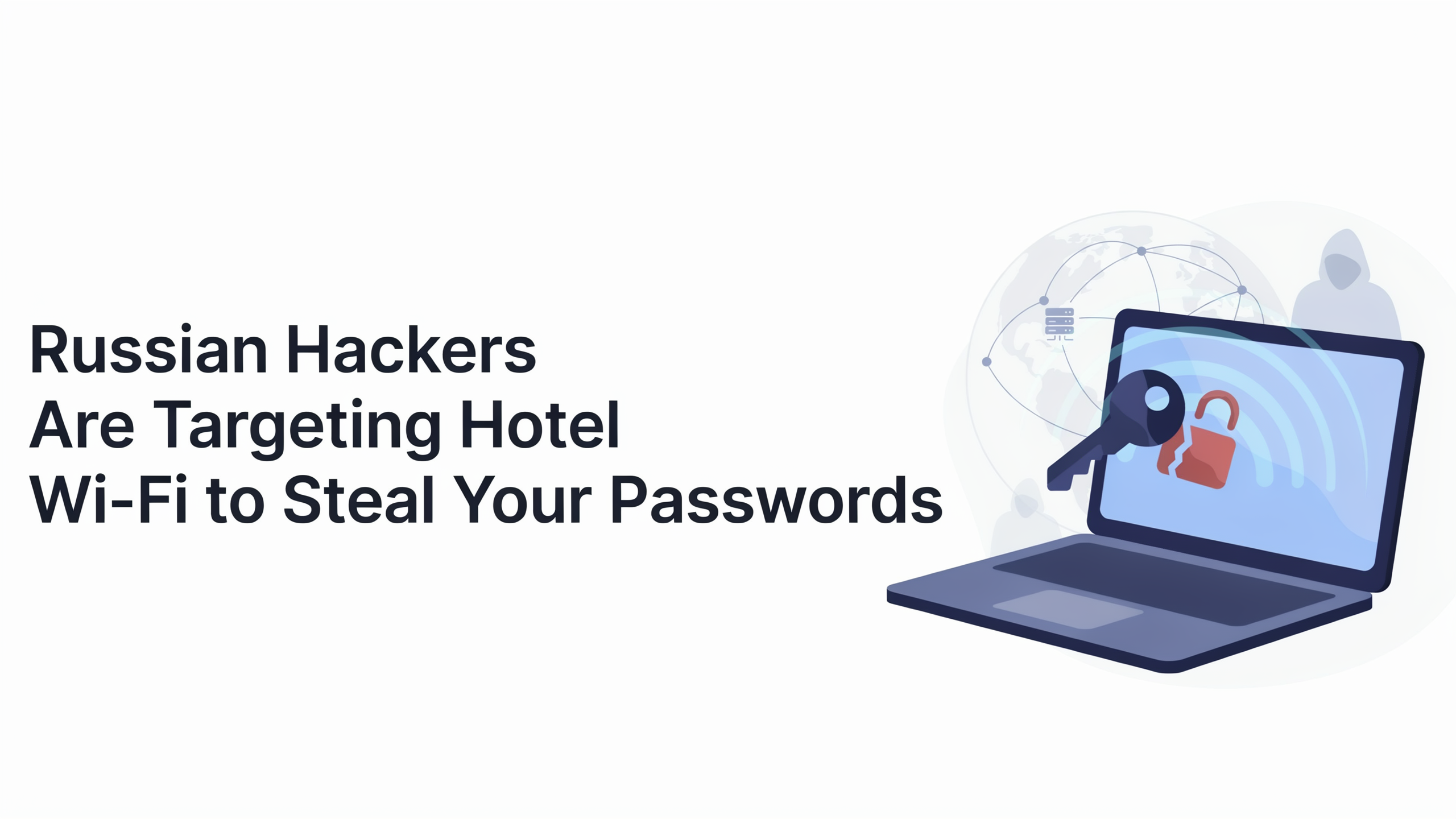 Ideogram10-20-2026 Russian Hackers Are Targeting Hotel Wi-Fi to Steal Your Passwords